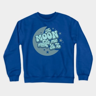 The Moon Made Me Do It 3 Crewneck Sweatshirt